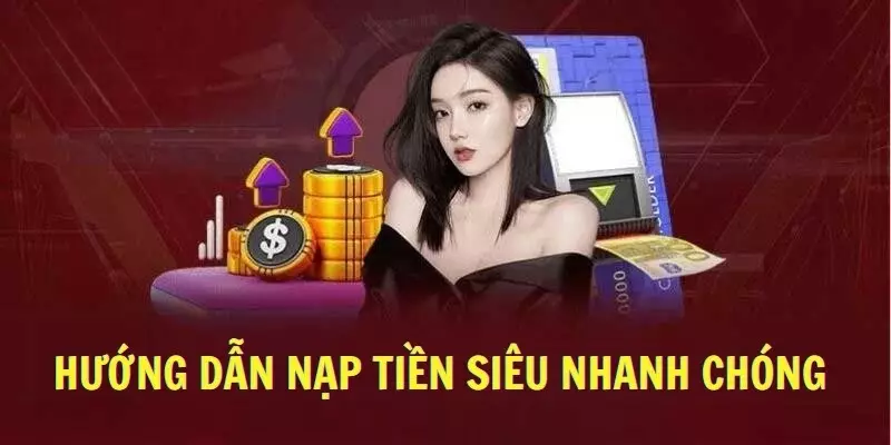 Hướng dẫn nạp tiền siêu nhanh chóng 